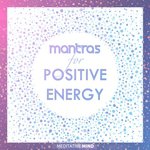 Mantras for Positive Energy - Meditative Mind Song Download